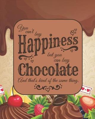 Book cover for You Can't Buy Happiness, But You Can Buy Chocolate & That's Kind of the Same Thing