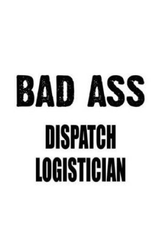 Cover of Bad Ass Dispatch Logistician