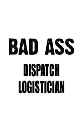 Book cover for Bad Ass Dispatch Logistician