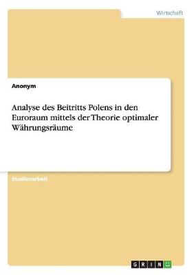 Book cover for Analyse des Beitritts Polens in den Euroraum mittels der Theorie optimaler Wahrungsraume