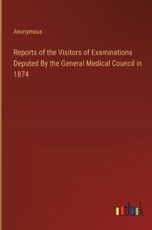 Cover of Reports of the Visitors of Examinations Deputed By the General Medical Council in 1874