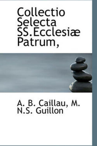 Cover of Collectio Selecta Ss.Ecclesi Patrum,