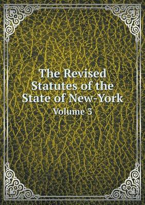 Book cover for The Revised Statutes of the State of New-York Volume 3