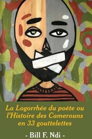 Cover of La Logorrh e Du Po te Ou L'Histoire Des Camerouns En 33 Gouttelettes