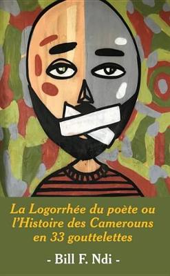 Book cover for La Logorrh e Du Po te Ou L'Histoire Des Camerouns En 33 Gouttelettes