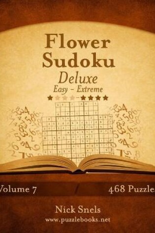 Cover of Flower Sudoku Deluxe - Easy to Extreme - Volume 7 - 468 Logic Puzzles