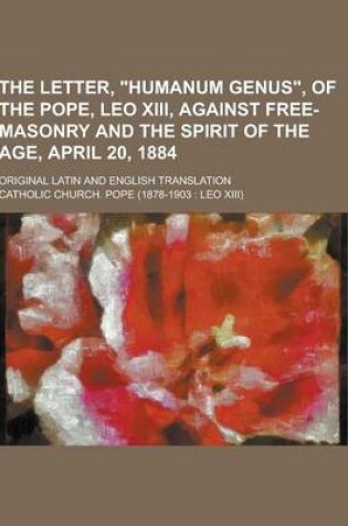 Cover of The Letter, Humanum Genus, of the Pope, Leo XIII, Against Free-Masonry and the Spirit of the Age, April 20, 1884; Original Latin and English Transla