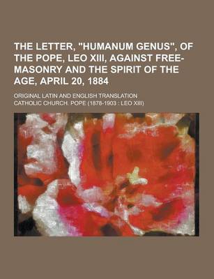 Book cover for The Letter, Humanum Genus, of the Pope, Leo XIII, Against Free-Masonry and the Spirit of the Age, April 20, 1884; Original Latin and English Transla