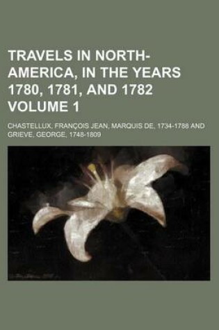 Cover of Travels in North-America, in the Years 1780, 1781, and 1782 Volume 1