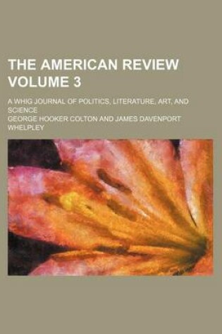 Cover of The American Review; A Whig Journal of Politics, Literature, Art, and Science Volume 3