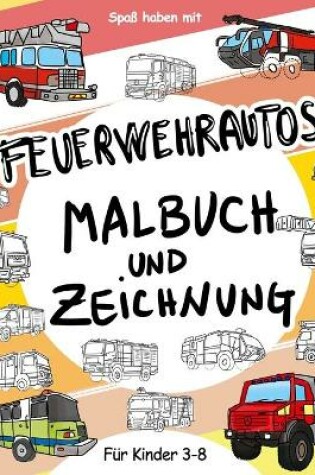 Cover of Feuerwehrautos Mal- und Zeichenbuch für Kinder 3 - 8