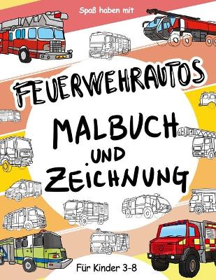 Book cover for Feuerwehrautos Mal- und Zeichenbuch für Kinder 3 - 8