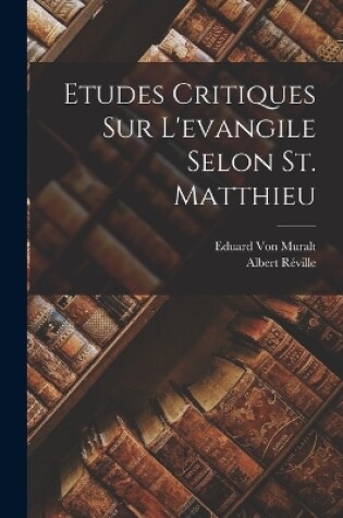 Cover of Etudes Critiques Sur L'evangile Selon St. Matthieu