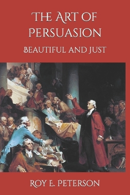 Book cover for The Art of Persuasion Beautiful and Just