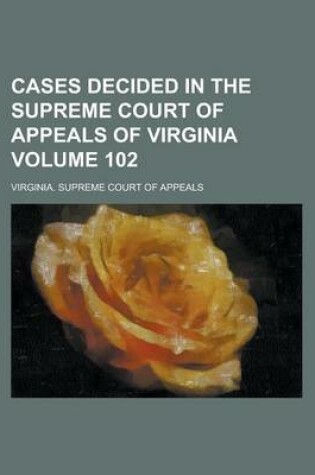 Cover of Cases Decided in the Supreme Court of Appeals of Virginia Volume 102