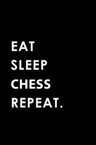 Cover of Eat Sleep Chess Repeat