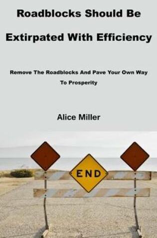Cover of Roadblocks Should Be Extirpated with Efficiency