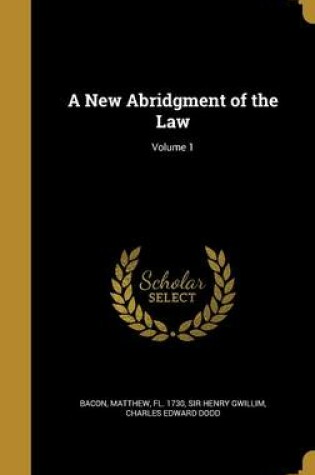 Cover of A New Abridgment of the Law; Volume 1