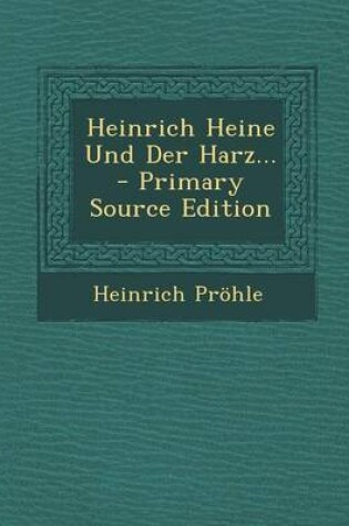 Cover of Heinrich Heine Und Der Harz... - Primary Source Edition