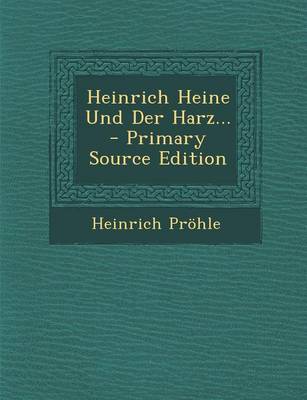 Book cover for Heinrich Heine Und Der Harz... - Primary Source Edition