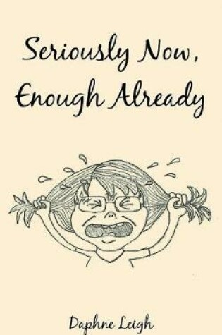 Cover of Seriously Now, Enough Already