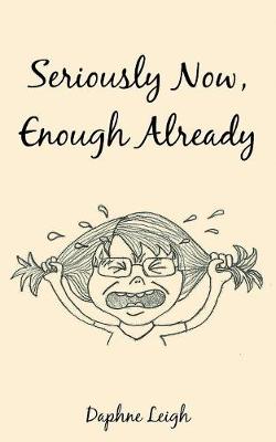 Book cover for Seriously Now, Enough Already