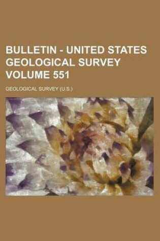 Cover of Bulletin - United States Geological Survey Volume 551