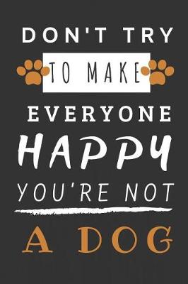Book cover for Don't Try to Make Everyone Happy You're Not a Dog