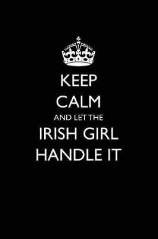 Cover of Keep Calm and Let the Irish Girl Handle It