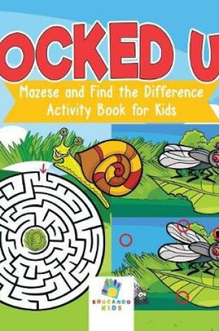 Cover of Locked Up Mazes and Find the Difference Activity Book for Kids