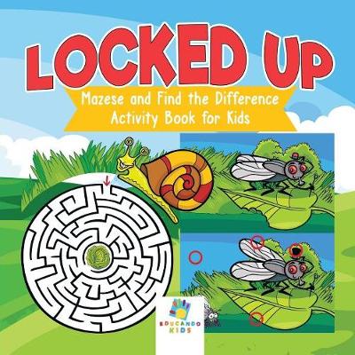 Book cover for Locked Up Mazes and Find the Difference Activity Book for Kids