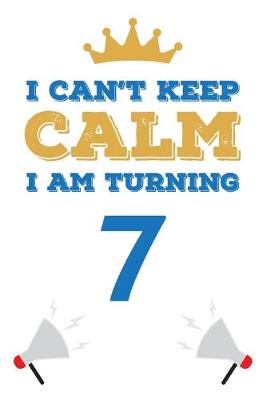 Book cover for I Can't Keep Calm I Am Turning 7