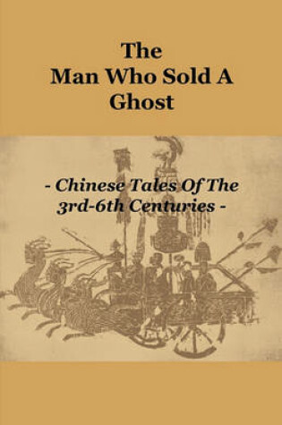 Cover of The Man Who Sold A Ghost - Chinese Tales Of The 3rd-6th Centuries