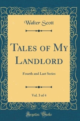 Cover of Tales of My Landlord, Vol. 3 of 4: Fourth and Last Series (Classic Reprint)
