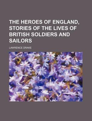 Book cover for The Heroes of England, Stories of the Lives of British Soldiers and Sailors