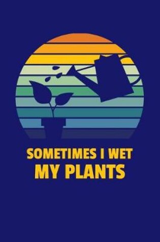 Cover of Sometimes I Wet My Plants