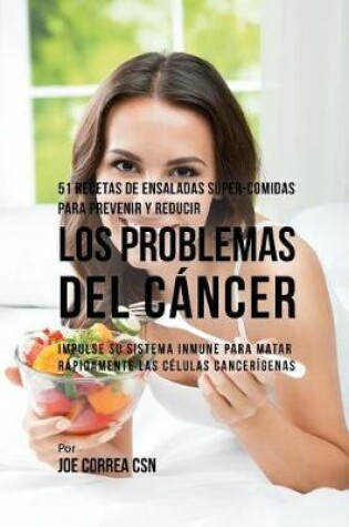 Cover of 51 Recetas de Ensaladas S per-Comidas Para Prevenir Y Reducir Los Problemas del C ncer