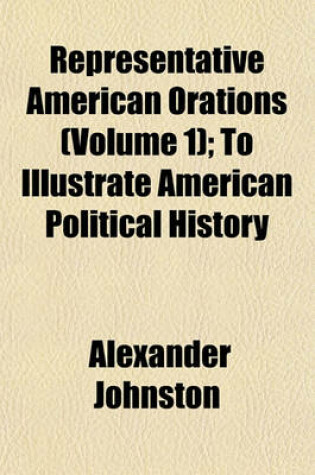 Cover of Representative American Orations (Volume 1); To Illustrate American Political History
