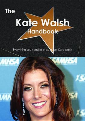 Book cover for The Kate Walsh (Actress) Handbook - Everything You Need to Know about Kate Walsh (Actress)