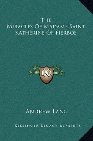 Cover of The Miracles of Madame Saint Katherine of Fierbos