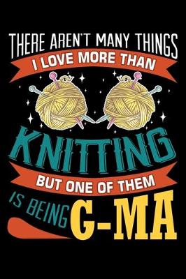 Book cover for There Aren't many Things I Love More Than Knitting But One Of Them Is Being G-ma