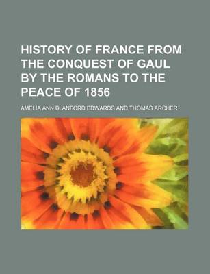 Book cover for History of France from the Conquest of Gaul by the Romans to the Peace of 1856