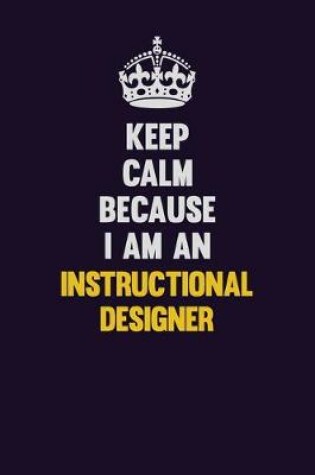 Cover of Keep calm Because I Am An Instructional Designer