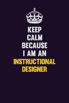 Book cover for Keep calm Because I Am An Instructional Designer