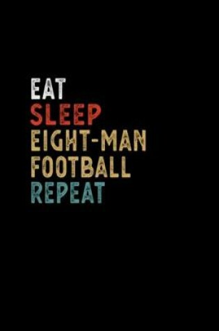 Cover of Eat Sleep Eight-man Football Repeat Funny Player