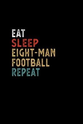 Book cover for Eat Sleep Eight-man Football Repeat Funny Player