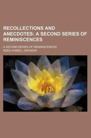 Cover of Recollections and Anecdotes; A Second Series of Reminiscences. a Second Series of Reminiscences
