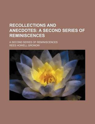 Book cover for Recollections and Anecdotes; A Second Series of Reminiscences. a Second Series of Reminiscences