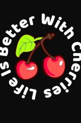 Cover of Life Is Better With Cherries