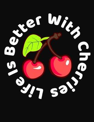 Book cover for Life Is Better With Cherries